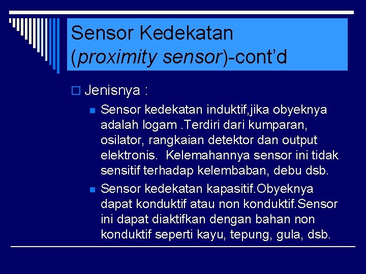 Sensor Kedekatan (proximity sensor)-cont’d o Jenisnya : n n Sensor kedekatan induktif, jika obyeknya