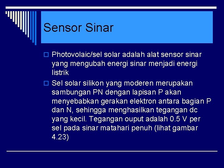 Sensor Sinar o Photovolaic/sel solar adalah alat sensor sinar yang mengubah energi sinar menjadi