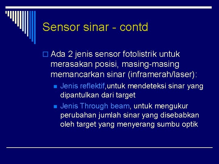 Sensor sinar - contd o Ada 2 jenis sensor fotolistrik untuk merasakan posisi, masing-masing