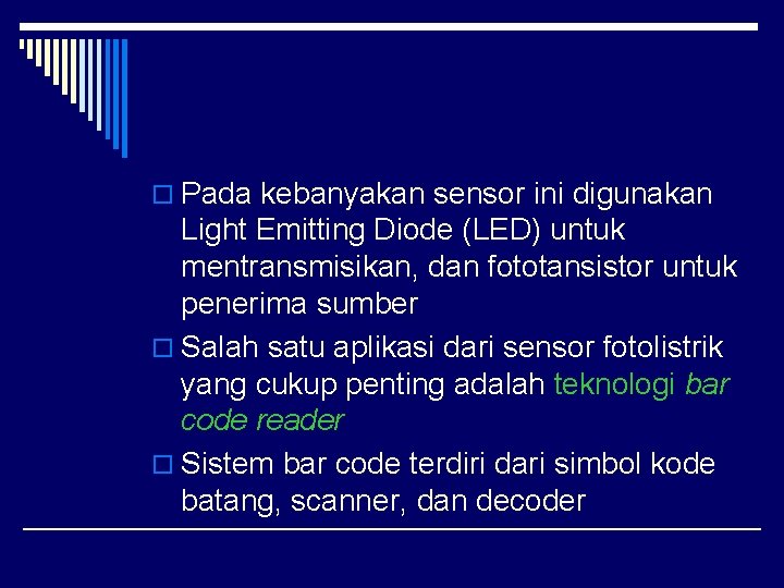 o Pada kebanyakan sensor ini digunakan Light Emitting Diode (LED) untuk mentransmisikan, dan fototansistor