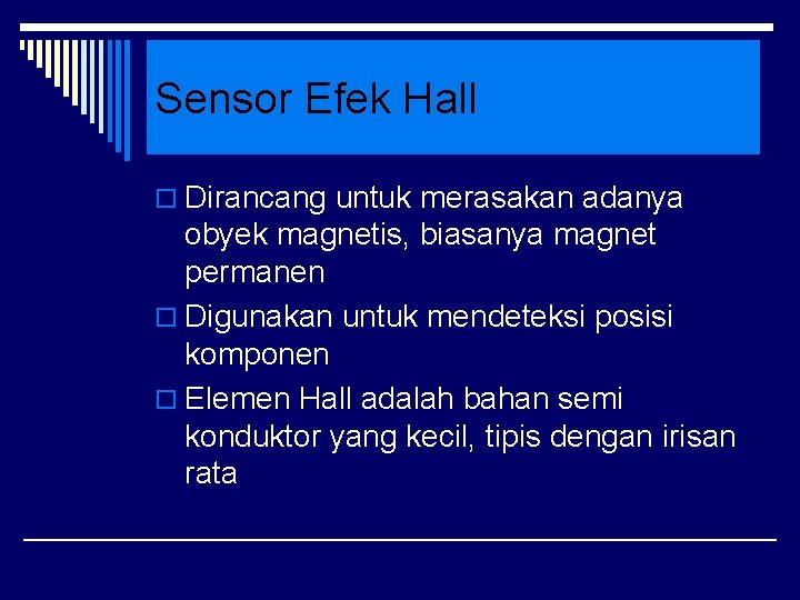 Sensor Efek Hall o Dirancang untuk merasakan adanya obyek magnetis, biasanya magnet permanen o