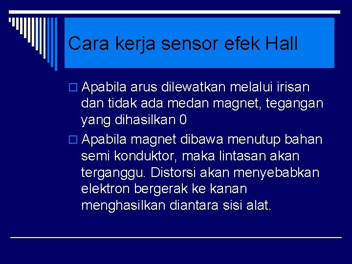 Cara kerja sensor efek Hall o Apabila arus dilewatkan melalui irisan dan tidak ada