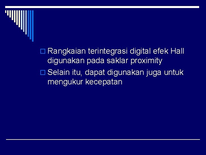 o Rangkaian terintegrasi digital efek Hall digunakan pada saklar proximity o Selain itu, dapat