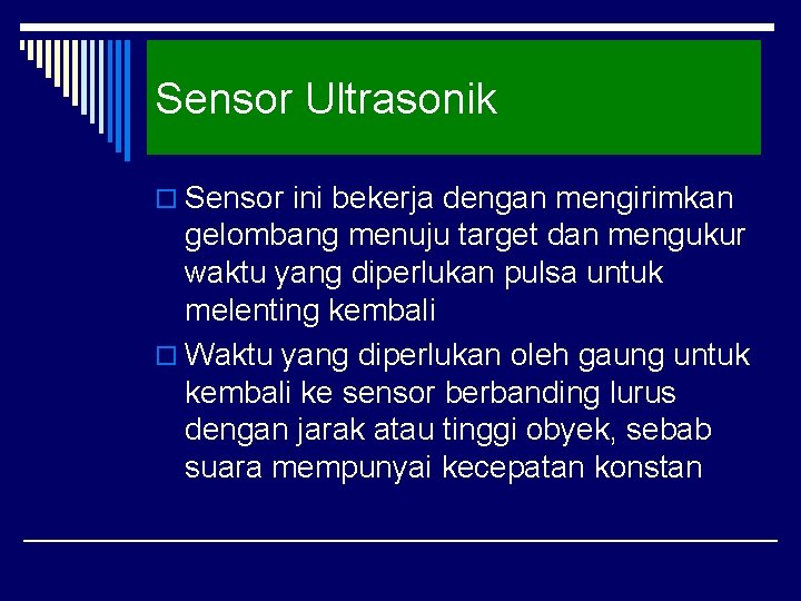 Sensor Ultrasonik o Sensor ini bekerja dengan mengirimkan gelombang menuju target dan mengukur waktu