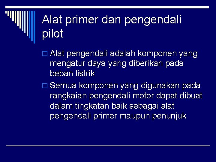 Alat primer dan pengendali pilot o Alat pengendali adalah komponen yang mengatur daya yang