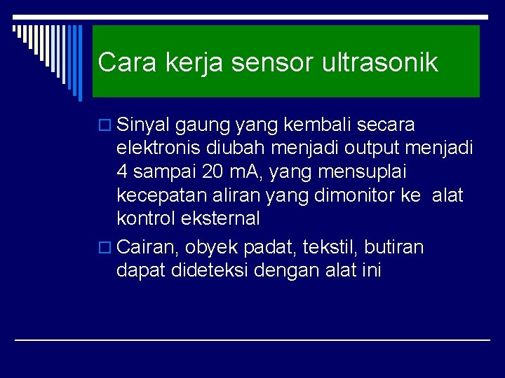 Cara kerja sensor ultrasonik o Sinyal gaung yang kembali secara elektronis diubah menjadi output