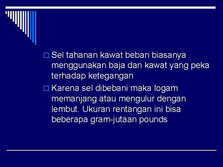 o Sel tahanan kawat beban biasanya menggunakan baja dan kawat yang peka terhadap ketegangan