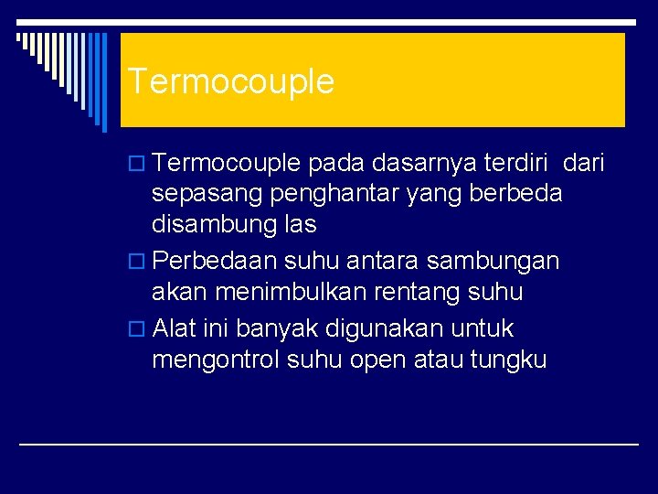 Termocouple o Termocouple pada dasarnya terdiri dari sepasang penghantar yang berbeda disambung las o