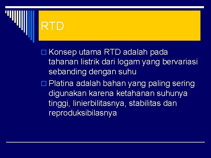 RTD o Konsep utama RTD adalah pada tahanan listrik dari logam yang bervariasi sebanding