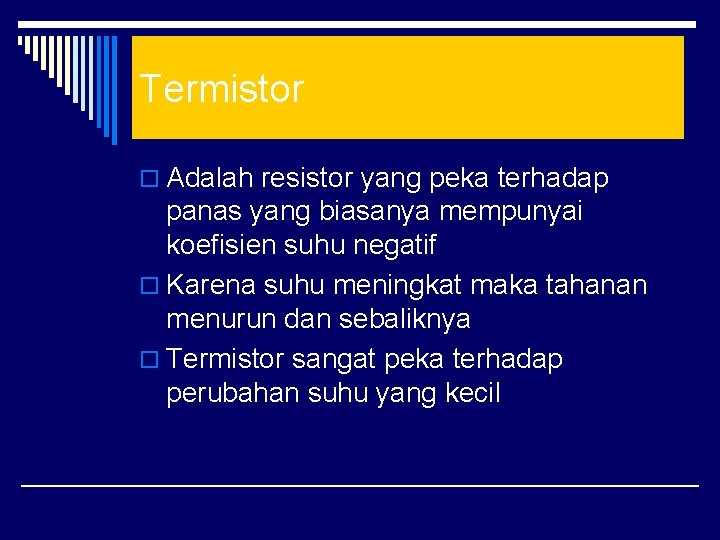 Termistor o Adalah resistor yang peka terhadap panas yang biasanya mempunyai koefisien suhu negatif