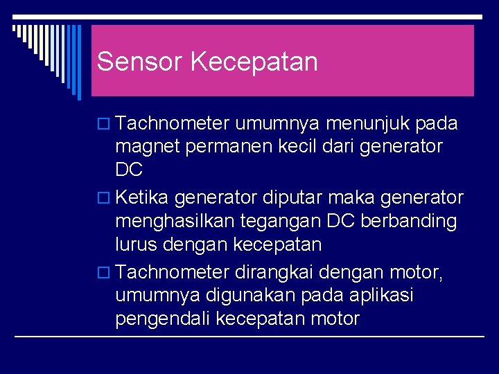 Sensor Kecepatan o Tachnometer umumnya menunjuk pada magnet permanen kecil dari generator DC o