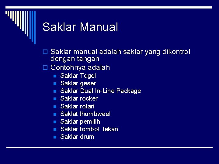 Saklar Manual o Saklar manual adalah saklar yang dikontrol dengan tangan o Contohnya adalah