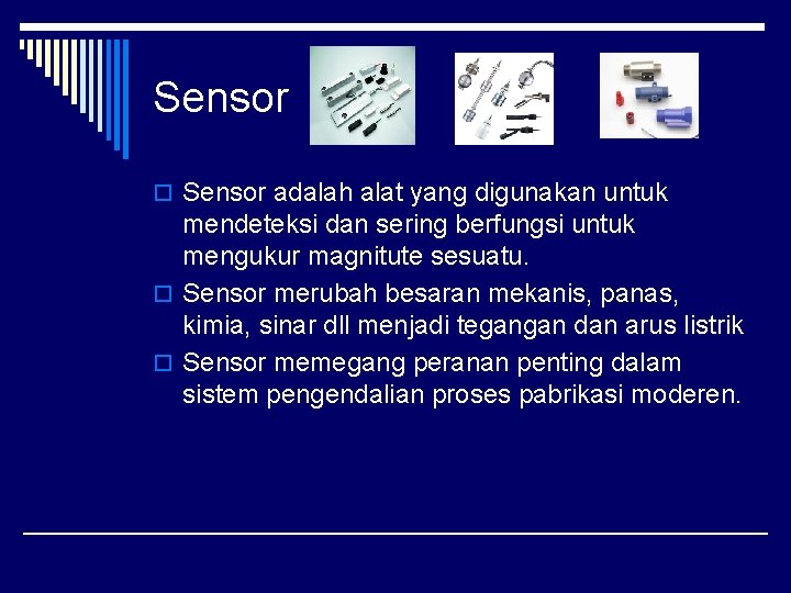 Sensor o Sensor adalah alat yang digunakan untuk mendeteksi dan sering berfungsi untuk mengukur