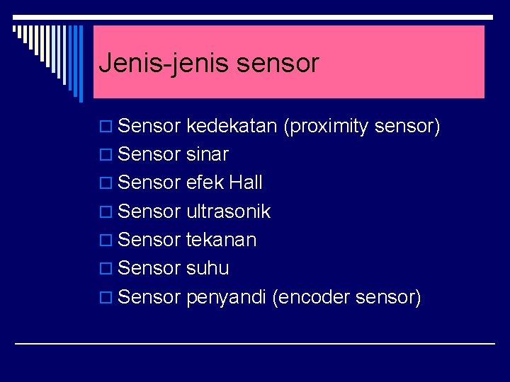 Jenis-jenis sensor o Sensor kedekatan (proximity sensor) o Sensor sinar o Sensor efek Hall