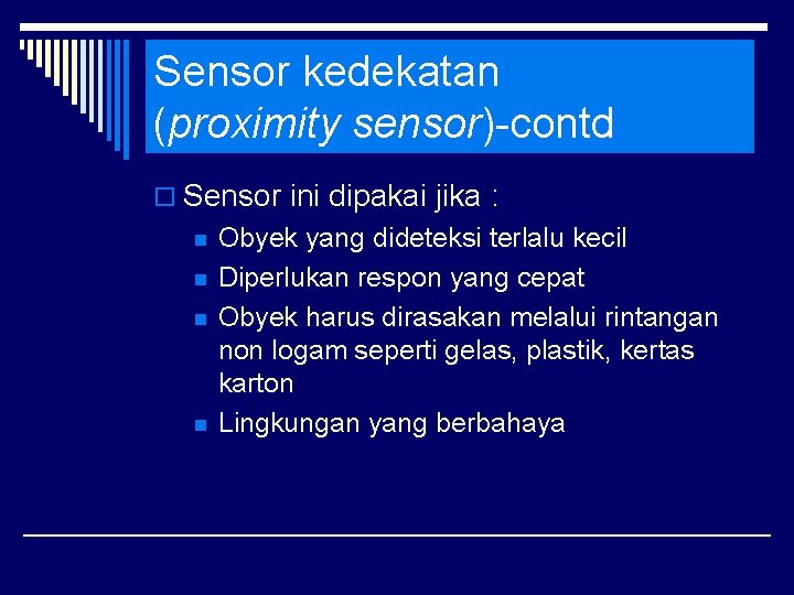 Sensor kedekatan (proximity sensor)-contd o Sensor ini dipakai jika : n n Obyek yang