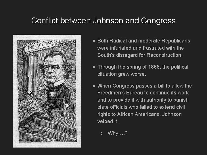 Conflict between Johnson and Congress ● Both Radical and moderate Republicans were infuriated and