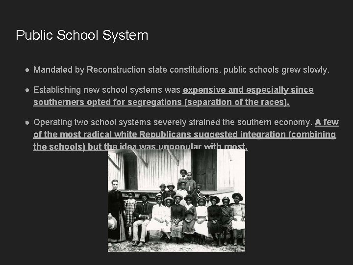 Public School System ● Mandated by Reconstruction state constitutions, public schools grew slowly. ●