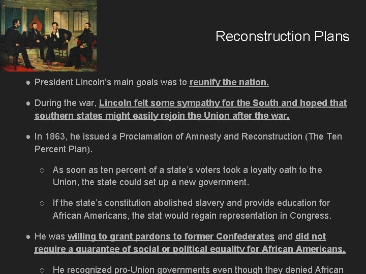 Reconstruction Plans ● President Lincoln’s main goals was to reunify the nation. ● During