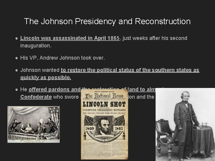 The Johnson Presidency and Reconstruction ● Lincoln was assassinated in April 1865, just weeks