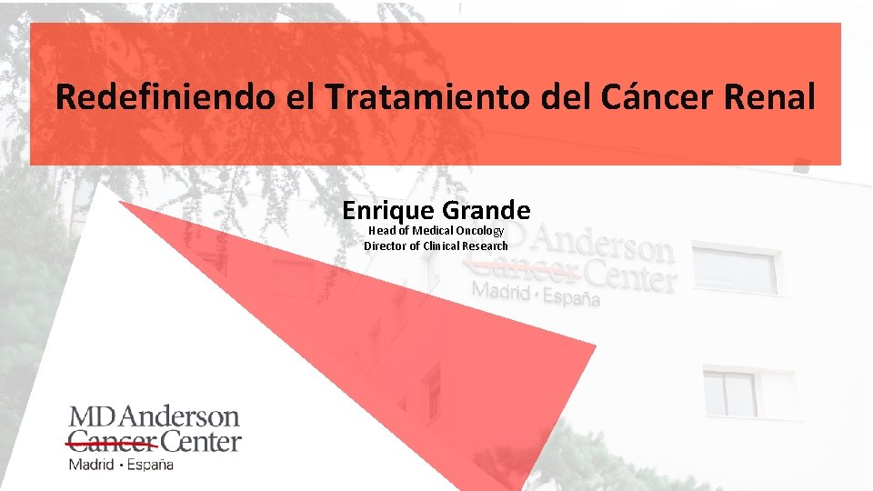 Redefiniendo el Tratamiento del Cáncer Renal Enrique Grande Head of Medical Oncology Director of