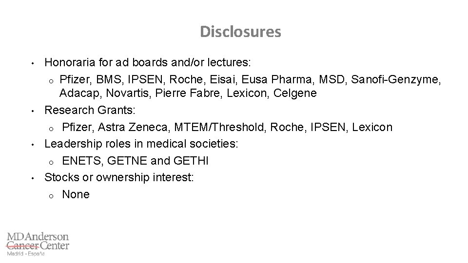 Disclosures • • Honoraria for ad boards and/or lectures: o Pfizer, BMS, IPSEN, Roche,