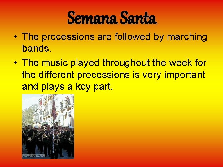 Semana Santa • The processions are followed by marching bands. • The music played