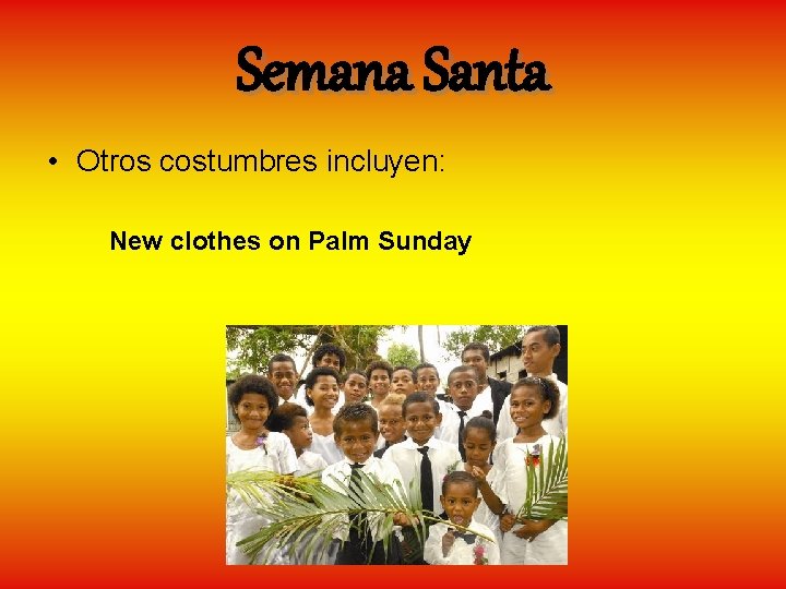 Semana Santa • Otros costumbres incluyen: New clothes on Palm Sunday 