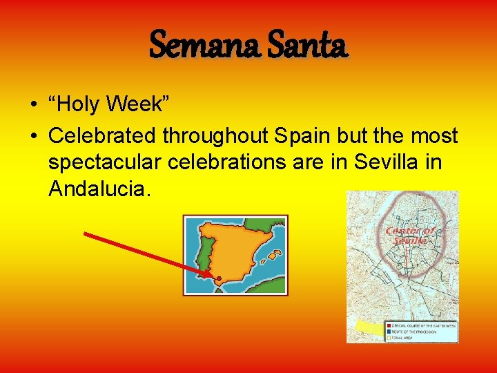 Semana Santa • “Holy Week” • Celebrated throughout Spain but the most spectacular celebrations