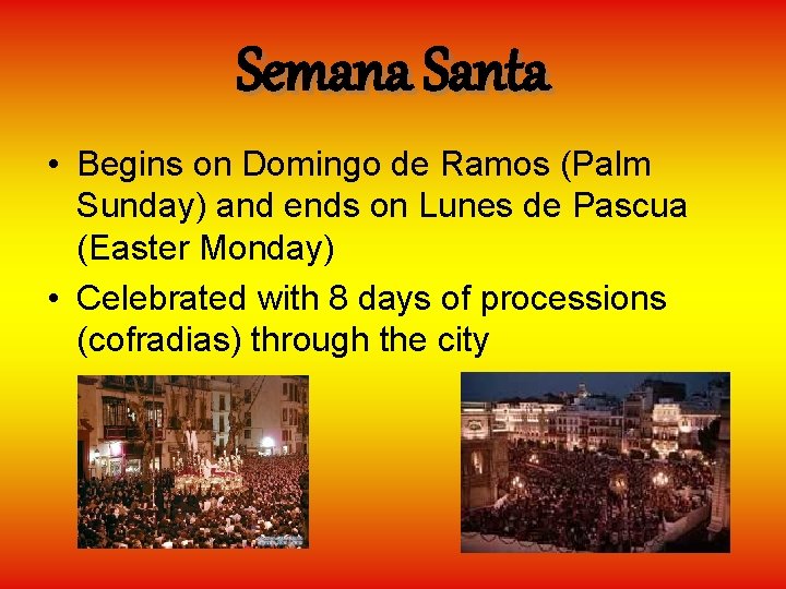 Semana Santa • Begins on Domingo de Ramos (Palm Sunday) and ends on Lunes