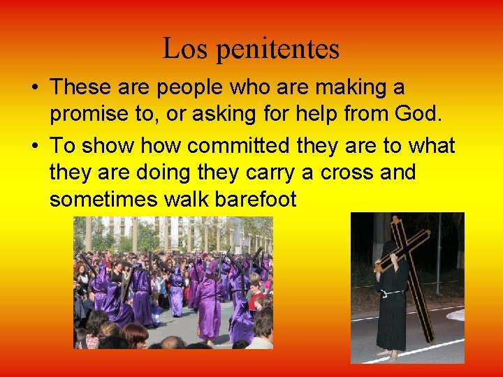 Los penitentes • These are people who are making a promise to, or asking