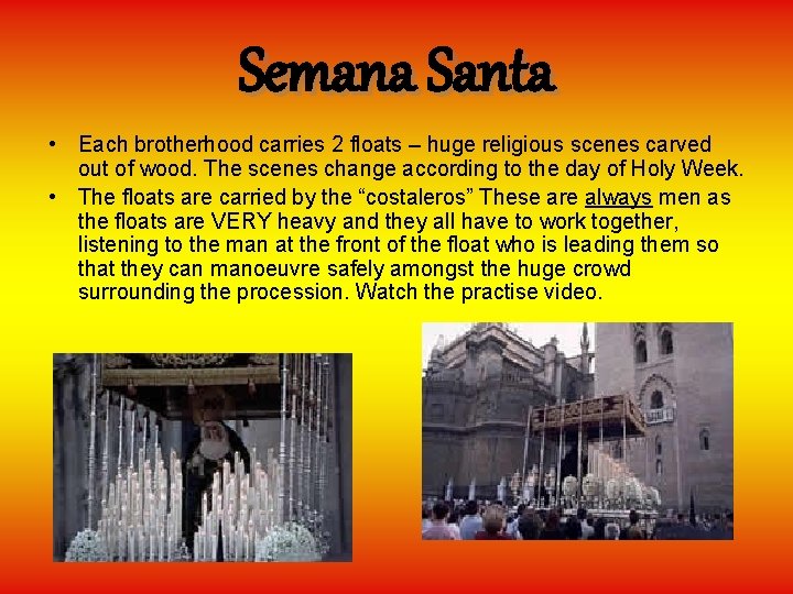 Semana Santa • Each brotherhood carries 2 floats – huge religious scenes carved out