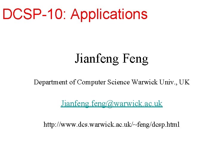 DCSP-10: Applications Jianfeng Feng Department of Computer Science Warwick Univ. , UK Jianfeng@warwick. ac.