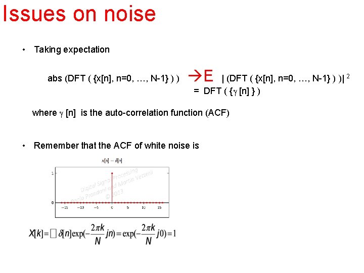 Issues on noise • Taking expectation abs (DFT ( {x[n], n=0, …, N-1} )