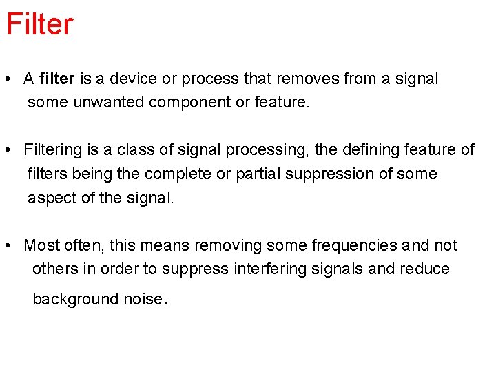 Filter • A filter is a device or process that removes from a signal