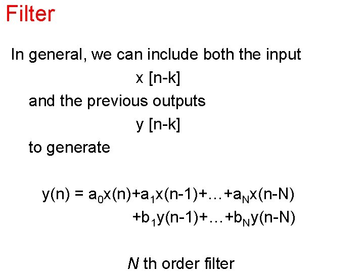 Filter In general, we can include both the input x [n-k] and the previous