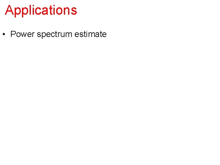 Applications • Power spectrum estimate • Compression • Image • Sampling theorem 