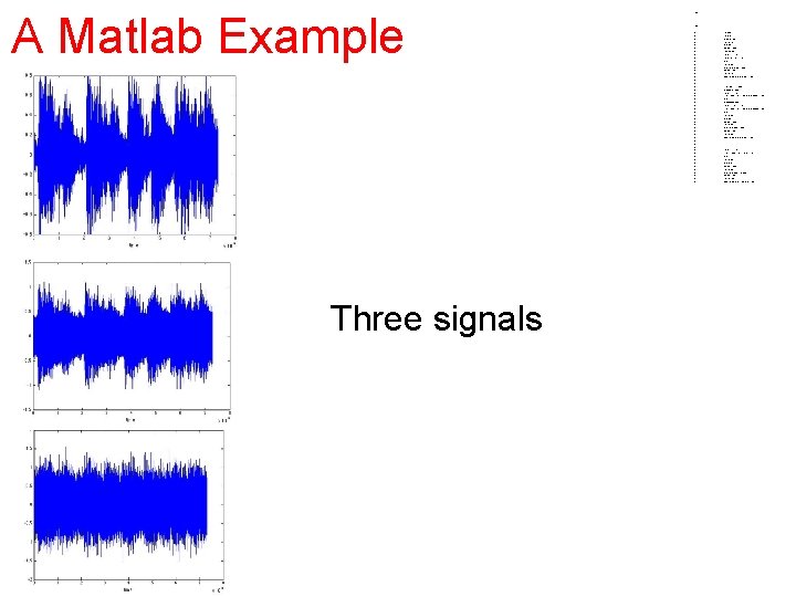 A Matlab Example Three signals • • • • • • • • •