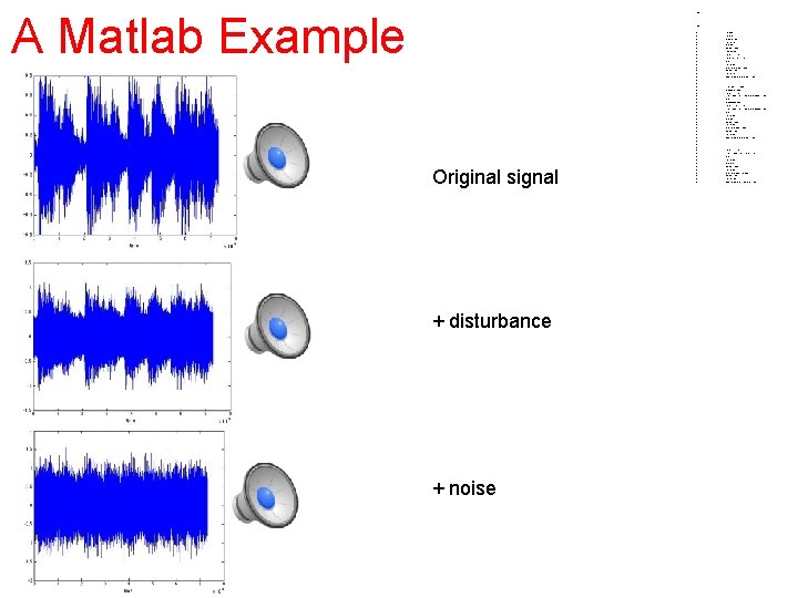  • • A Matlab Example Original signal + disturbance + noise • •