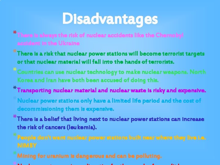 Disadvantages *There is always the risk of nuclear accidents like the Chernobyl accident in