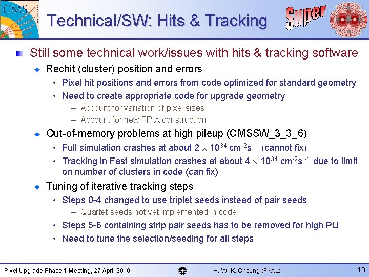 Technical/SW: Hits & Tracking Still some technical work/issues with hits & tracking software Rechit