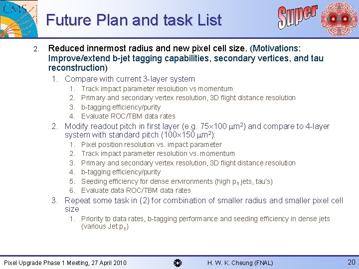 Future Plan and task List 2. Reduced innermost radius and new pixel cell size.