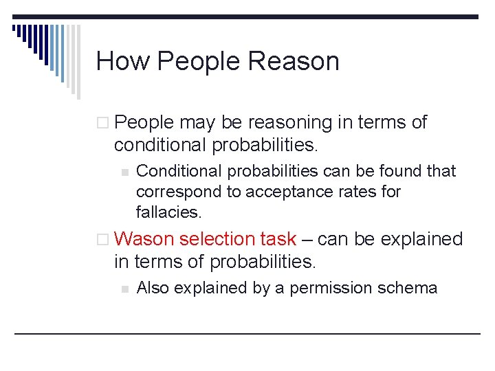 How People Reason o People may be reasoning in terms of conditional probabilities. n