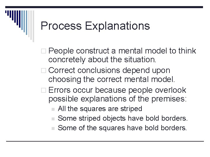 Process Explanations o People construct a mental model to think concretely about the situation.