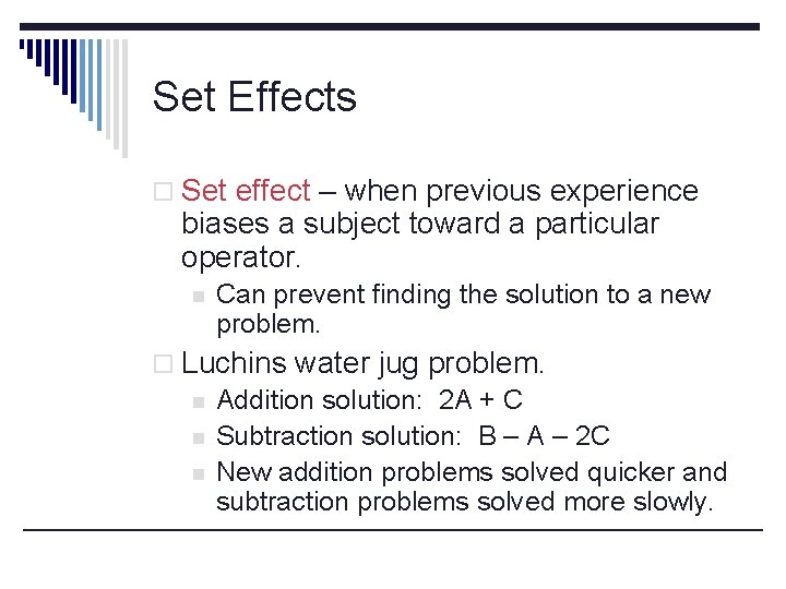 Set Effects o Set effect – when previous experience biases a subject toward a