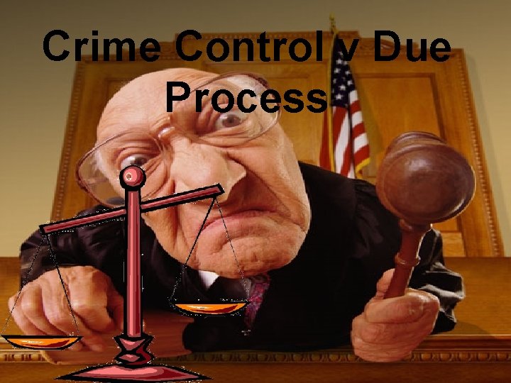 Crime Control v Due Process 