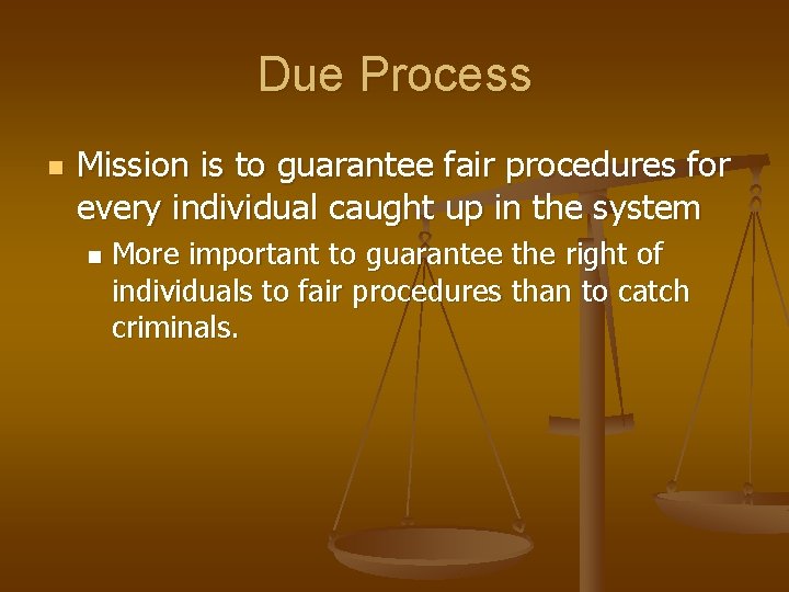 Due Process n Mission is to guarantee fair procedures for every individual caught up