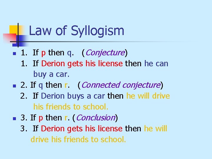 Law of Syllogism n n n 1. If p then q. (Conjecture) 1. If