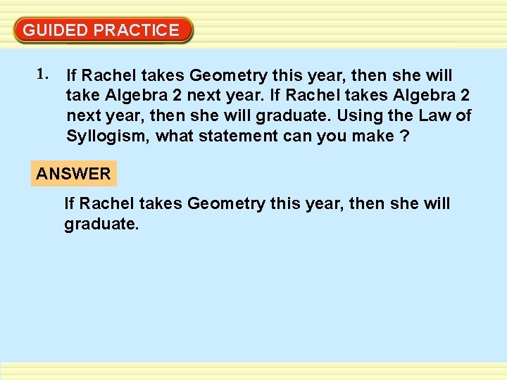 GUIDED PRACTICE 1. If Rachel takes Geometry this year, then she will take Algebra