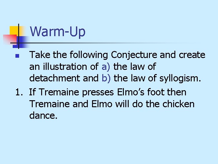 Warm-Up Take the following Conjecture and create an illustration of a) the law of