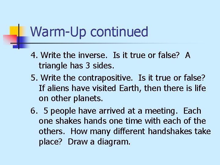 Warm-Up continued 4. Write the inverse. Is it true or false? A triangle has